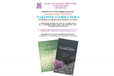 Ogranak Matice hrvatske u Metkoviću poziva vas na predstavljanje zbirki pjesama akademika Luka Paljetka - &#039;NAKUPINE i GORKA ZORA&#039;  